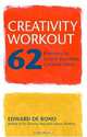 Creativity Workout: 62 Exercises to Unlock Your Most Creative Ideas, Edward de Bono 