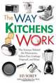 The Way Kitchens Work: The Science Behind the Microwave, Teflon Pan, Garbage Disposal, and More, Ed Sobey 
