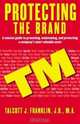 Protecting the Brand : A Concise Guide to Promoting, Maintaing, and Protecting a Company