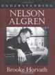 Understanding Nelson Algren (Understanding Contemporary American Literature), Brooke Horvath 