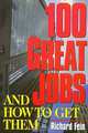 100 Great Jobs and How to Get Them, Richard Fein 