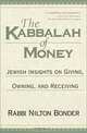 The Kabbalah of Money: Jewish Insights on Giving, Owning, and Receiving, Nilton Bonder 