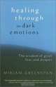Healing Through the Dark Emotions: The Wisdom of Grief, Fear, and Despair, Miriam Greenspan 