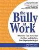 The Bully at Work: What You Can Do to Stop the Hurt and Reclaim Your Dignity on the Job, Gary Namie, Ruth Namie Ph.D, Ruth Namie 
