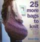 25 More Bags to Knit: Beautiful Bags in Stylish Colors, Emma King 