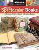 Make Spectacular Books (Create & Treasure (C&T Publishing)), Sue Astroth 