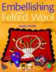 Embellishing with Felted Wool, Mary Stori 