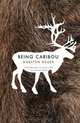 Being Caribou: Five Months on Foot with an Arctic Herd (World As Home, The), Karsten Heuer 