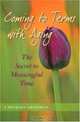 Coming to Terms With Aging: The Secret to Meaningful Time, I. Michael Grossman 