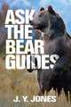 Ask The Black Bear Guides, J.Y. Jones 