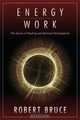 Energy Work: The Secret of Healing and Spiritual Development, Robert Bruce 