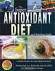 The Super Antioxidant Diet and Nutrition Guide: A Health Plan for the Body, Mind, and Spirit, Robin Jeep, Richard B. Couey, Sherie Ellington Pitman 