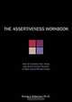 The Assertiveness Workbook: How to Express Your Ideas and Stand Up for Yourself at Work and in Relationships, Randy J. Paterson Ph.D. 