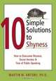 10 Simple Solutions to Shyness: How to Overcome Shyness, Social Anxiety & Fear of Public Speaking (10 Simple Solutions), Martin M. Antony 
