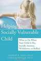 Helping Your Socially Vulnerable Child: What to Do When Your Child Is Shy, Socially Anxious, Withdrawn, or Bullied, Andrew R. Eisen, Linda B., Ph.D. Engler 