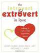 The Introvert & Extrovert in Love: Making It Work When Opposites Attract, Marti Olsen Laney, Michael Laney 