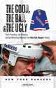 The Good, The Bad, and The Ugly New York Rangers: Heart-Pounding, Jaw-Dropping, and Gut-Wrenching Moments in New York Rangers History, Steve Zipay 