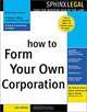 How to Form Your Own Corporation (Sphinx Legal), W. Kelsea Eckert, Arthur G., Iii Sartorius, Mark Warda, Arthur G. Sartorius 