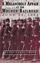 A Melancholy Affair at the Weldon Railroad: The Vermont Brigade, June 23, 1864, David Faris Cross 