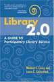 Library 2.0: A Guide to Participatory Library Service, Michael E. Casey and Laura C. Savastinuk 