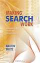 Making Search Work: Implementing Web, Intranet and Enterprise Search, Martin White 