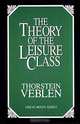 The Theory of the Leisure Class: An Economic Study of Institutions (Great Minds Series), Thorstein Veblen 