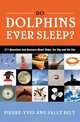 Do Dolphins Ever Sleep?: 211 Questions and Answers About Ships, the Sky and the Sea, Pierre-Yves Bely, Sally Bely 