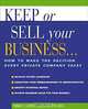 Keep or Sell Your Business : How to Make the Decision Every Private Company Faces, Mike Cohn, Jayne Pearl 