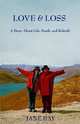 Love & Loss: A Story About Life, Death and Rebirth, Jane Bay 