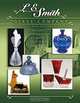 L.E. Smith Glass Company: The First One Hundred Years: History, Identification And Value Guide, Tom Felt 