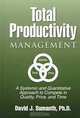 Total Productivity Management (TPmgt): A Systemic and Quantitative Approach to Compete in Quality, Price and Time, David J. Sumanth 