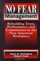 No Fear Management: Rebuilding Trust, Performance and Commitment in the New American Workplace, Harry E. Chambers, Robert Craft 
