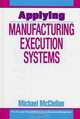 Applying Manufacturing Execution Systems, Michael McClellan 