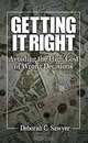 Getting it Right: Avoiding the High Cost of Wrong Decisions, Deborah C. Sawyer 