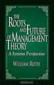 The Roots and Future of Management Theory: A Systems Perspective, William F. Roth 