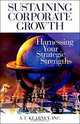 Sustaining Corporate Growth: Harnessing Your Strategic Strengths, A. T. Kearney, A T Kearney 