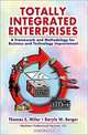 Totally Integrated Enterprises: A Framework and Methodology for Business and Technology Improvement, Thomas E. Miller, Daryle W. Berger 