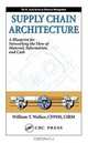 Supply Chain Architecture: A Blueprint For Networking The Flow Of Material, Information, And Cash (The St. Lucie Series on Resource Management), William T. Walker 