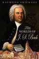 Worlds of Johann Sebastian Bach, Raymond Erickson 
