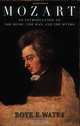 Mozart: An Introduction to the Music, the Man, and the Myths (Amadeus), Roye E. Wates 