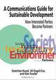 A Communications Guide for Sustainable Development: How Interested Parties Become Partners, Gretchen Hund, Jill Engel-Cox, Kim Fowler 
