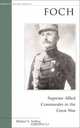 Foch: Supreme Allied Commander in the Great War (Brassey