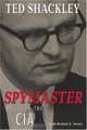 Spymaster: My Life in the CIA, TED SHACKLEY 
