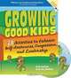 Growing Good Kids: 28 Activities to Enhance Self-awareness , Compassion, and Leadership, Deb Delisle, Ph.D. James R. Delisle 
