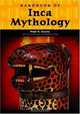 Handbook of Inca Mythology (Handbooks of World Mythology), Paul Steele 