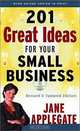 201 Great Ideas for Your Small Business: Revised & Updated Edition, Jane Applegate 