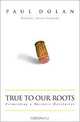True to Our Roots: Fermenting a Business Revolution, Paul Dolan, Thom Elkjer 