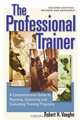 The Professional Trainer: A Comprehensive Guide to Planning, Delivering, and Evaluating Training Programs, Robert H. Vaughn 