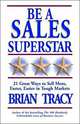 Be a Sales Superstar: 21 Great Ways to Sell More, Faster, Easier in Tough Markets, Brian Tracy 