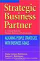 Strategic Business Partner: Aligning People Strategies with Business Goals, Dana Gaines Robinson 